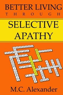 Front cover_Better Living Through Selective Apathy