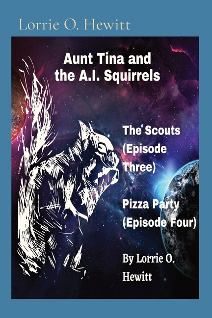 Front cover_Aunt Tina and the A.I. Squirrels The Scouts (Episode Three) Pizza Party (Episode Four)