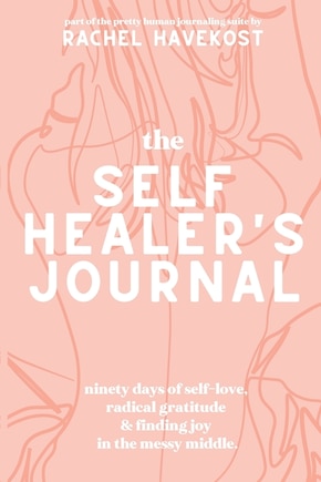 The Self-Healer's Journal: A 90 Day Guided Journal for a Self-Loving, Soulfully Manifested, Grateful-As-Hell Life