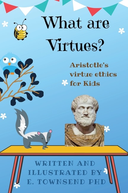 Front cover_What are Virtues? Aristotle's Virtue Ethics for Kids
