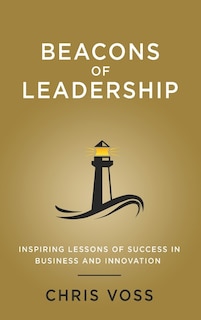 Beacons Of Leadership: Inspiring Lessons Of Success In Business And Innovation