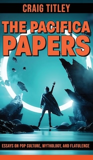Front cover_The Pacifica Papers - Essays on Pop Culture, Mythology, and Flatulence