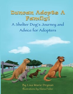 Front cover_Duncan Adopts A Family! A Shelter Dog's Journey and Advice for Adopters