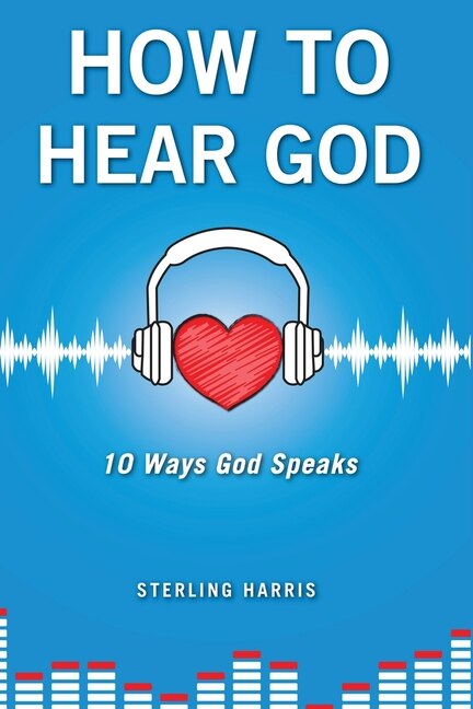 Front cover_How to Hear God, 10 Ways God Speaks