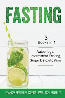 Front cover_Fasting - 3 Books in 1 - Autophagy, Intermittent Fasting, Sugar Detoxification
