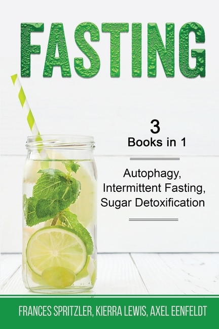 Front cover_Fasting - 3 Books in 1 - Autophagy, Intermittent Fasting, Sugar Detoxification