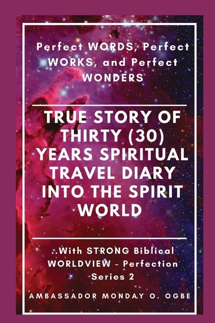 Front cover_True Story of Thirty (30) Years SPIRITUAL TRAVEL Diary into the Spirit World