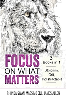 Front cover_Focus on What Matters - 3 Books in 1 - Stoicism, Grit, indistractable