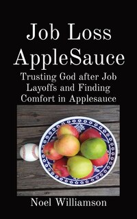 Job Loss AppleSauce: Trusting God after Job Layoffs and Finding Comfort in Applesauce