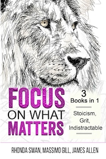 Front cover_Focus on What Matters - 3 Books in 1 - Stoicism, Grit, indistractable