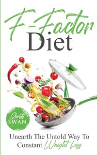 Front cover_F-Factor Diet Unearth The Untold Way To Constant Weight Loss