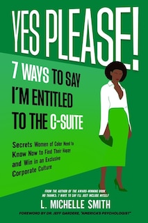 Front cover_Yes Please! 7 Ways to Say I'm Entitled to the C-Suite