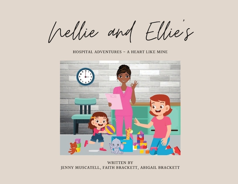 Front cover_Nellie and Ellie's Hospital Adventures - A Heart Like Mine