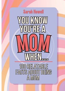 Front cover_You Know You're a Mom When... 100 Relatable Facts About Being a Mom