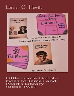 Front cover_Little Lorrie Lincoln Goes to James and Pearl's Library (Book Two)