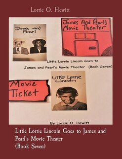 Front cover_Little Lorrie Lincoln Goes to James and Pearl's Movie Theater (Book Seven)
