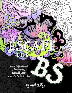 Front cover_Escape The Bs- Anxiety And Depression Adult Coloring Book
