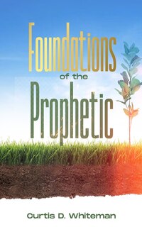 Foundations of the Prophetic (2nd Edition)