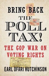 Front cover_Bring Back the Poll Tax!-The GOP War on Voting Rights