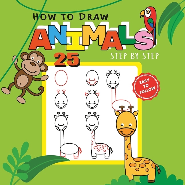 Front cover_How to Draw 25 Animals Step-by-Step - Learn How to Draw Cute Animals with Simple Shapes with Easy Drawing Tutorial for Kids 4-8