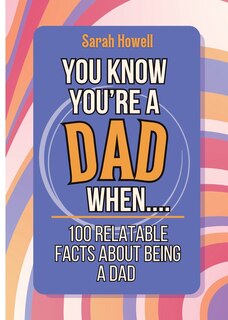 Couverture_You Know You're a Dad When... 100 Relatable Facts About Being a Dad