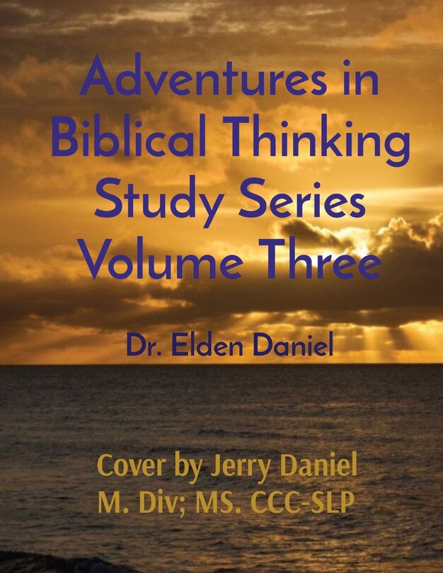 Front cover_Adventures In Biblical Thinking Study Series Volume Three