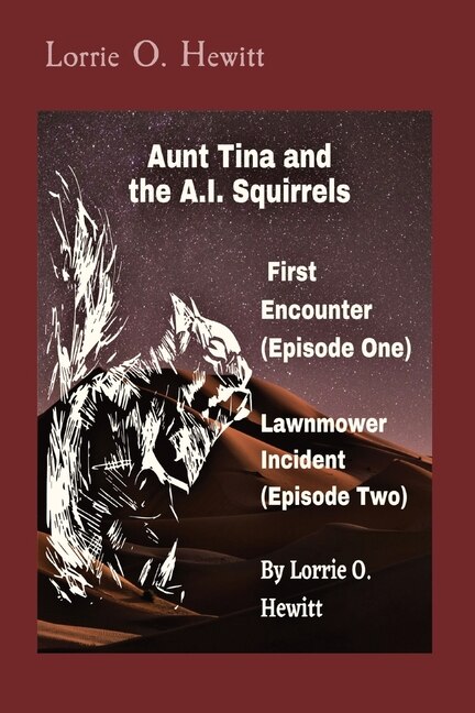Front cover_Aunt Tina and the A.I. Squirrels First Encounter (Episode One) Lawnmower Incident (Episode Two)