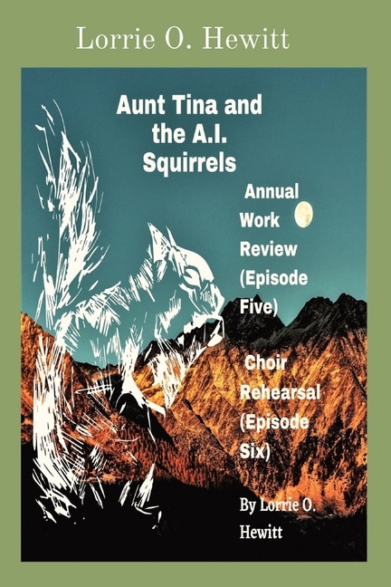 Front cover_Aunt Tina and the A.I. Squirrels Annual Work Review (Episode Five) Choir Rehearsal (Episode Six)