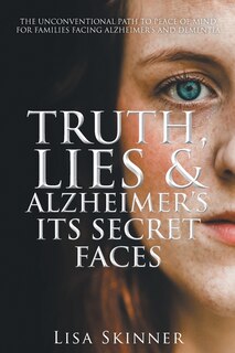 Truth, Lies & Alzheimer's Its Secret Faces