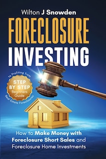 Front cover_Foreclosure Investing - Step-by-Step Beginners Guide to Profiting from Real Estate Foreclosures