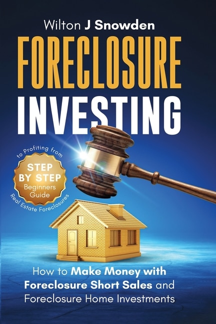 Front cover_Foreclosure Investing - Step-by-Step Beginners Guide to Profiting from Real Estate Foreclosures