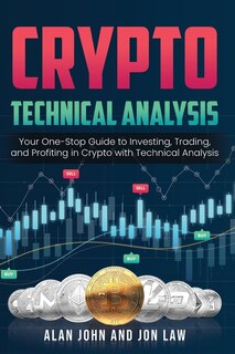 Crypto Technical Analysis: Your One-stop Guide To Investing, Trading, And Profiting In Crypto With Technical Analysis.