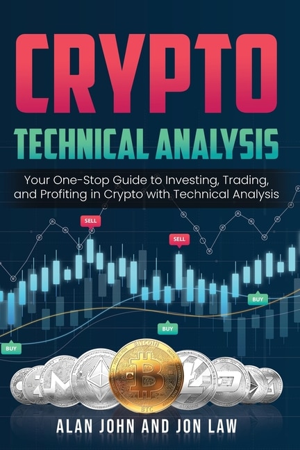 Crypto Technical Analysis: Your One-stop Guide To Investing, Trading, And Profiting In Crypto With Technical Analysis.