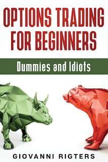 Front cover_Options Trading for Beginners, Dummies & Idiots