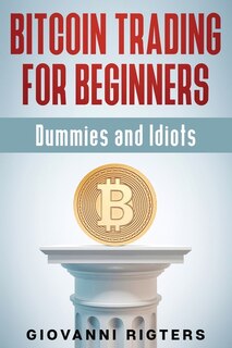 Couverture_Bitcoin Trading for Beginners, Dummies & Idiots