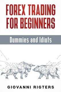 Front cover_Forex Trading For Beginners, Dummies And Idiots