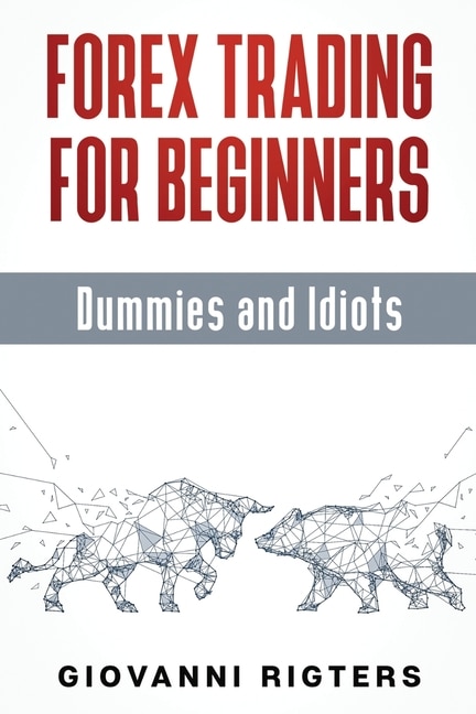 Front cover_Forex Trading For Beginners, Dummies And Idiots