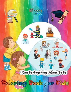 Front cover_I Can Be Anything I Want To Be - A Coloring Book For Kids