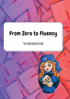 From Zero to Fluency Workbook: Exercises for Russian learners. Learn Russian for beginners