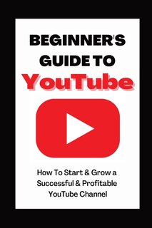 Front cover_Beginner's Guide To YouTube 2022 Edition