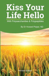 Front cover_Kiss Your Life Hello with Polysaccharides and Polypeptides Revised