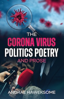 Front cover_The Corona Virus, Politics Poetry and Prose