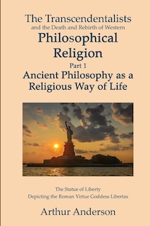 Couverture_The Transcendentalists and the Death and Rebirth of Western Philosophical Religion, Part 1 Ancient Philosophy as Religious Way of Life