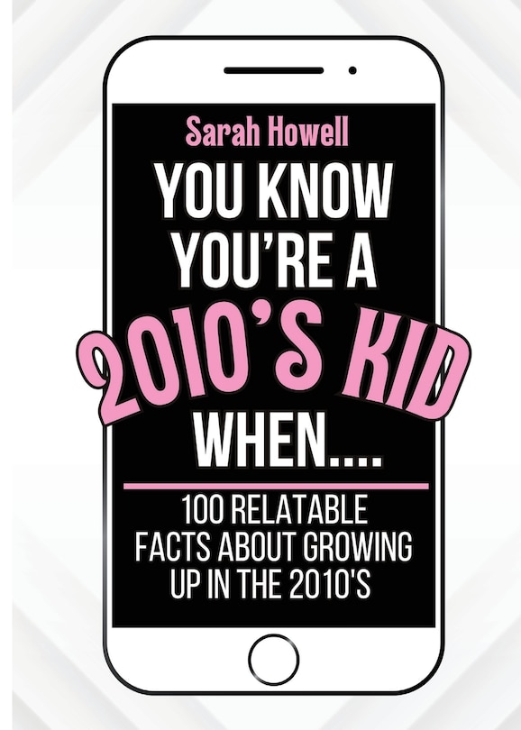 Front cover_You Know You're A 2010's Kid When... 100 Relatable Facts About Growing Up in the 2010's