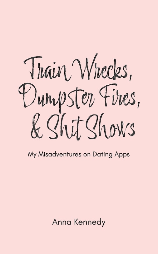 Couverture_Train Wrecks, Dumpster Fires, & Shit Shows