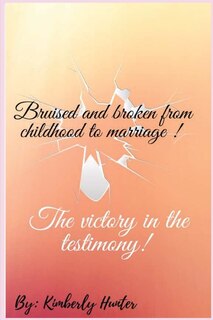 Couverture_Bruised and broken from childhood to marriage the victory in the testimony