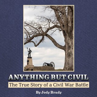 Front cover_Anything But Civil - The True Story of a Civil War Battle