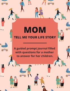 Front cover_Mom Tell Me Your Life Story