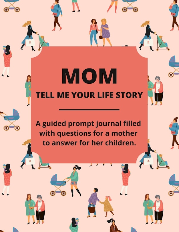Front cover_Mom Tell Me Your Life Story