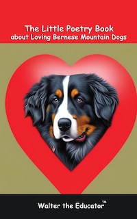Front cover_The Little Poetry Book about Loving Bernese Mountain Dogs